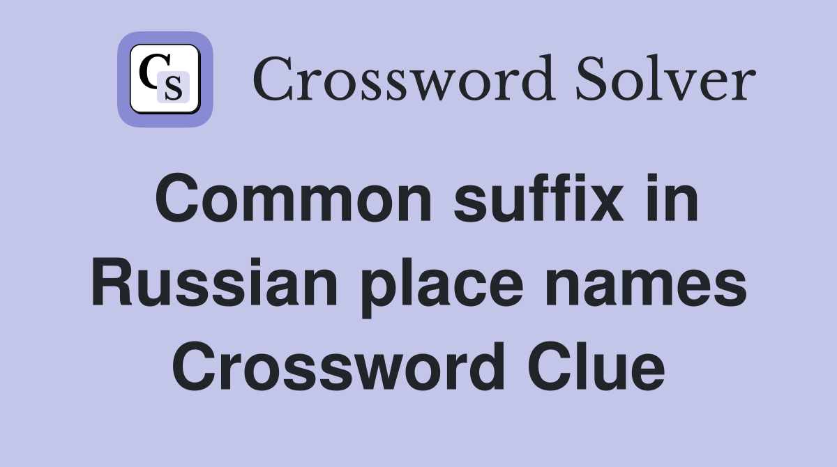 Common suffix in Russian place names Crossword Clue