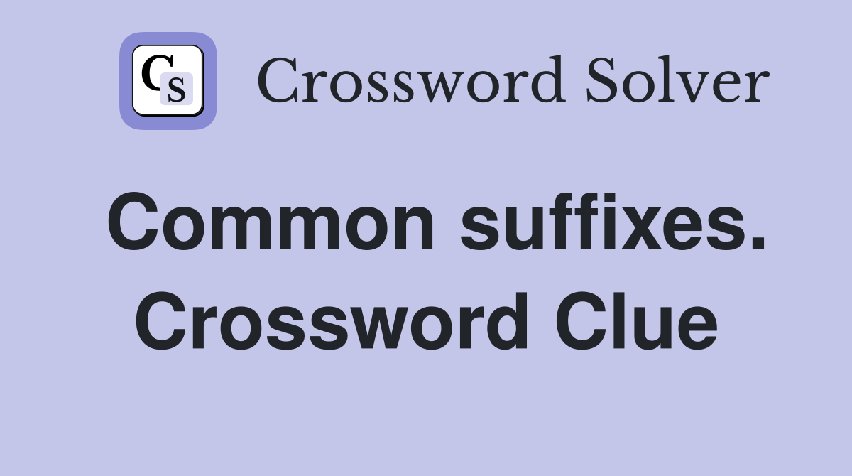 Common suffixes. Crossword Clue