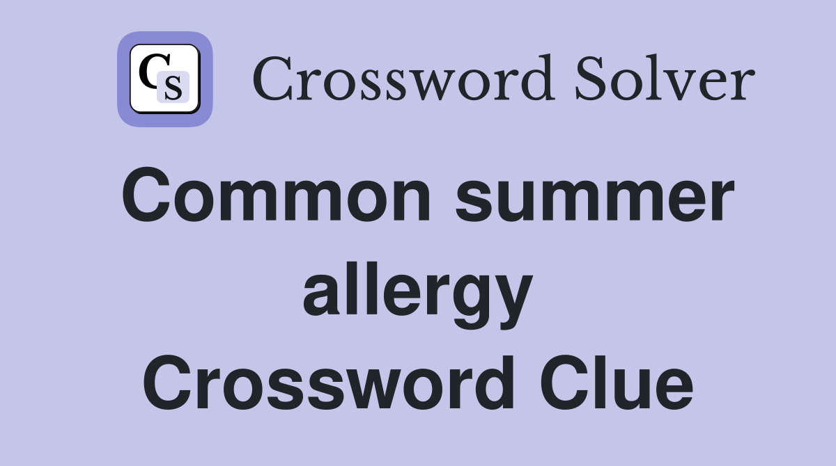 Common summer allergy Crossword Clue