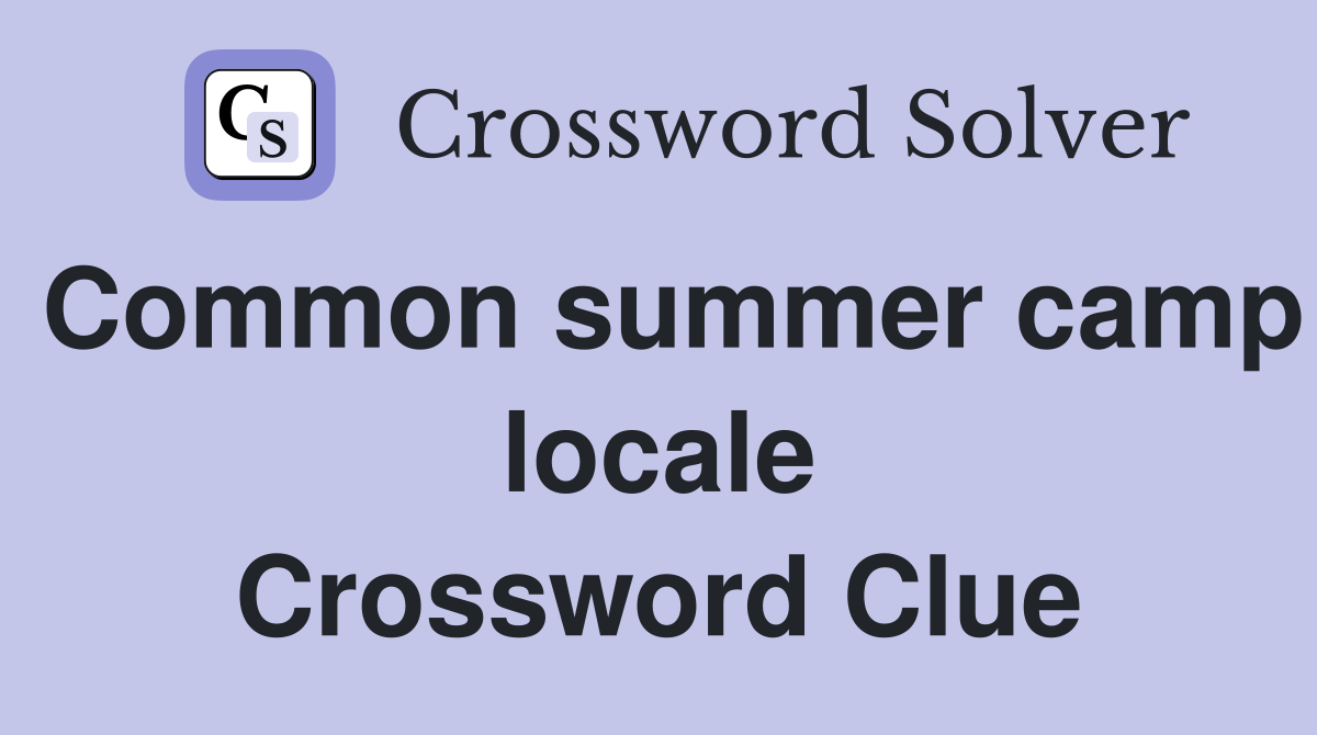Common summer camp locale Crossword Clue
