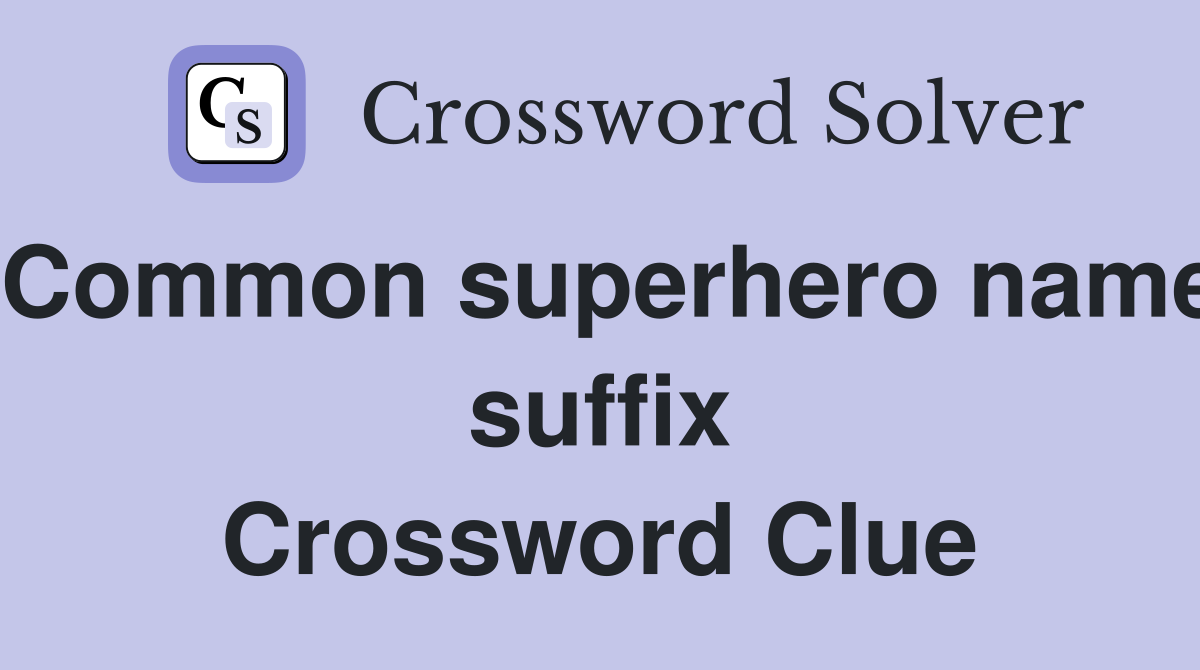 Common superhero name suffix Crossword Clue