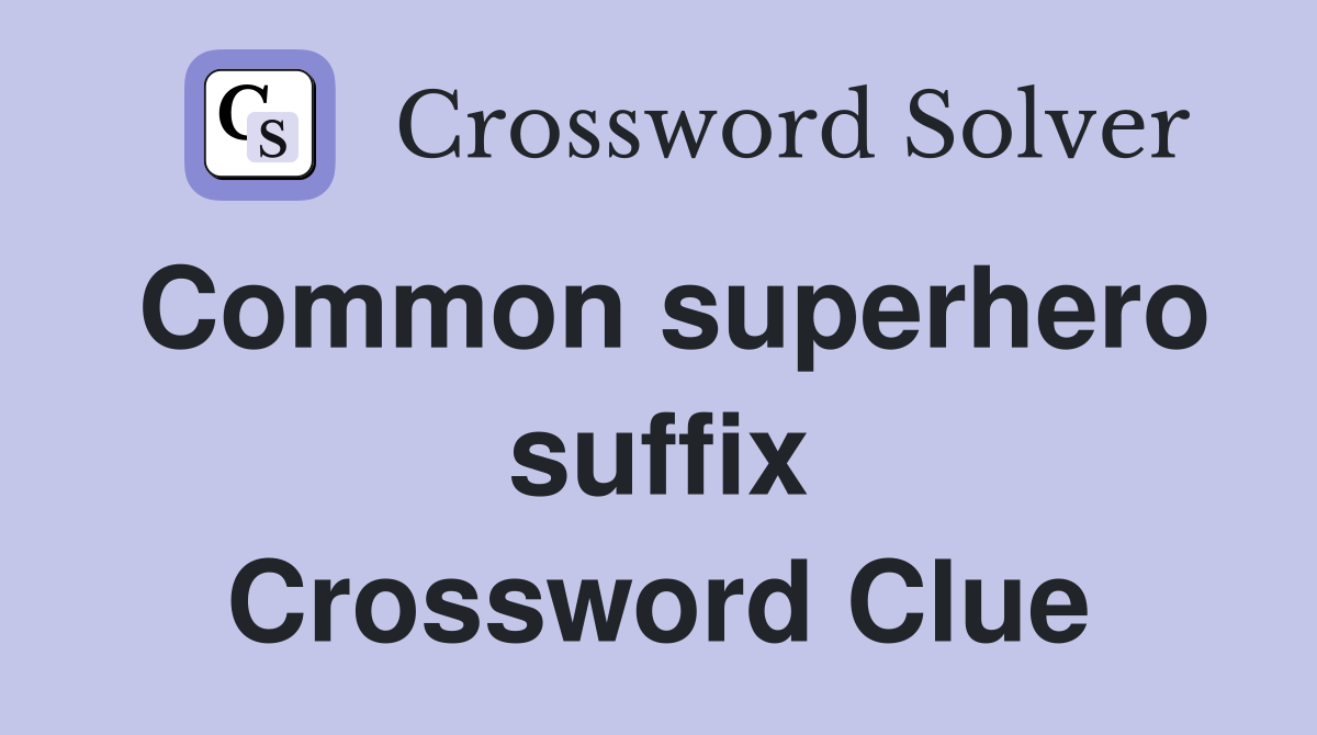 Common superhero suffix Crossword Clue