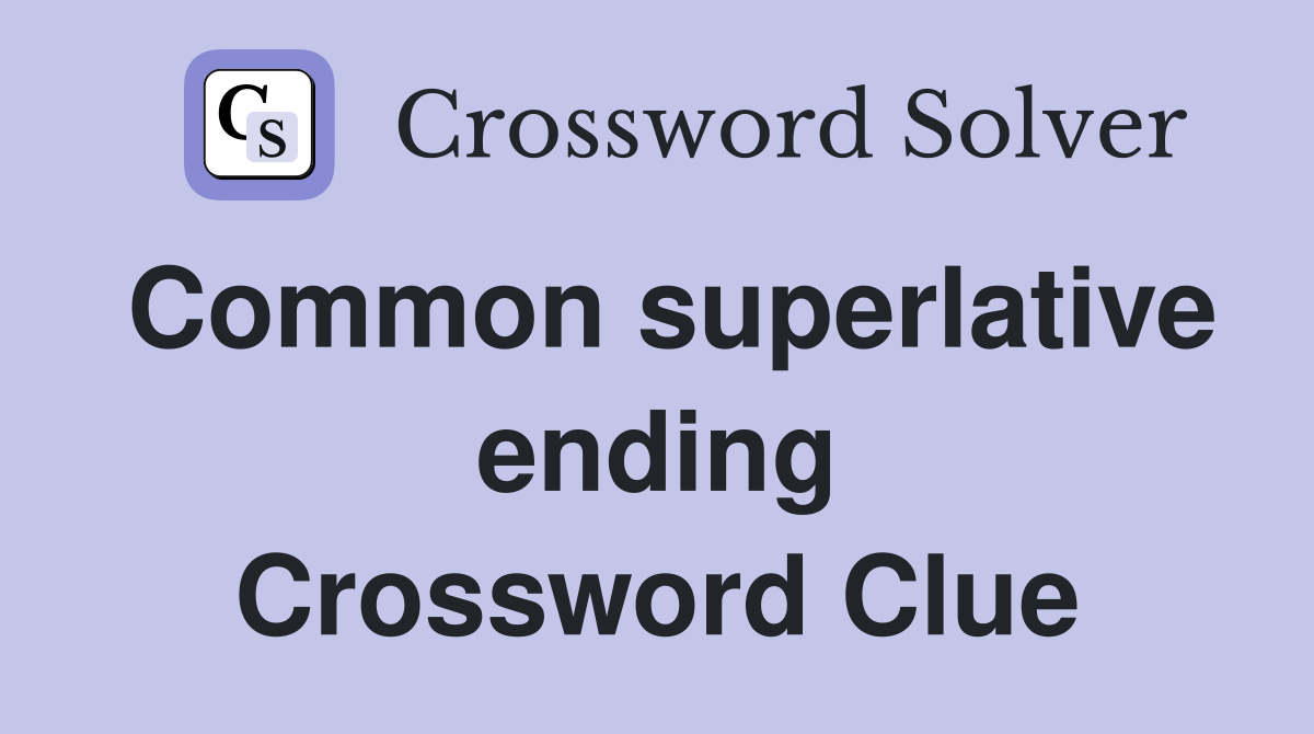 Common superlative ending Crossword Clue