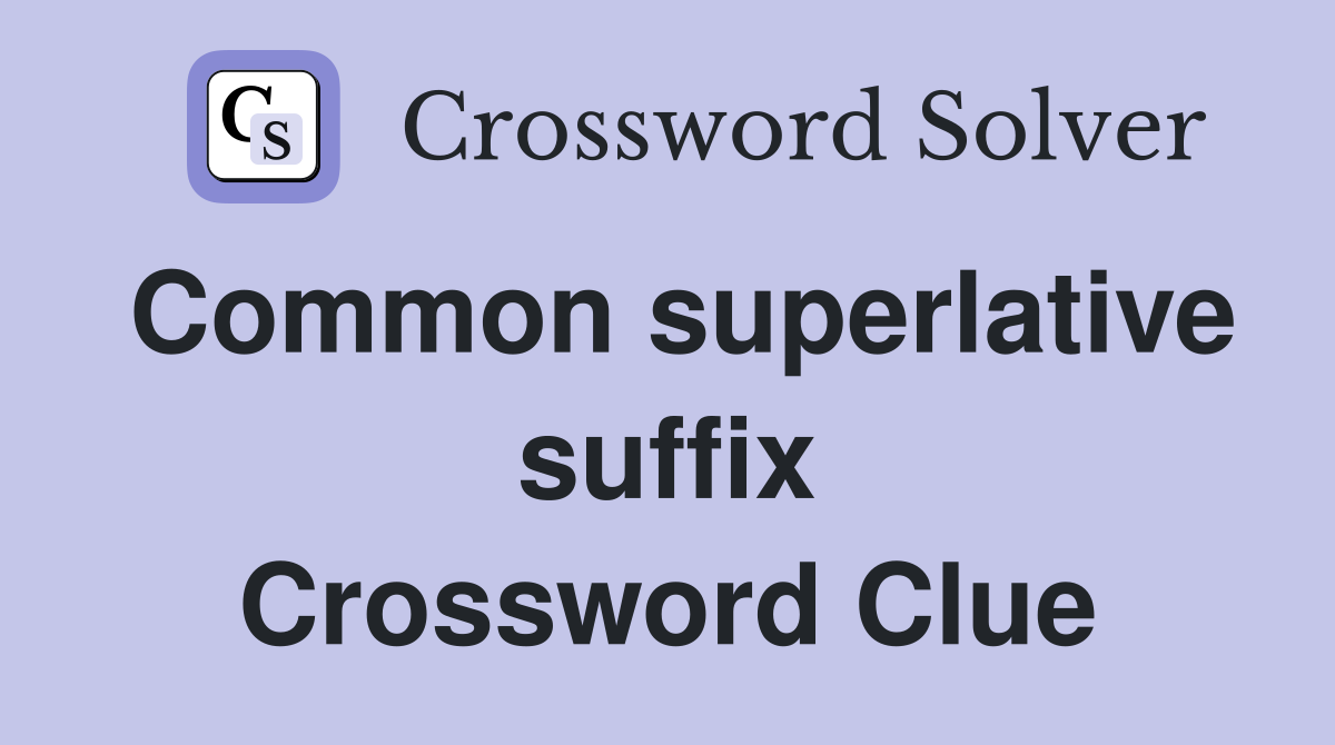 Common superlative suffix Crossword Clue