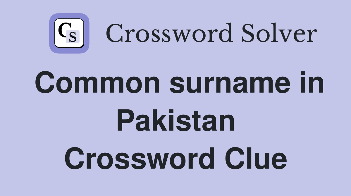 Common surname in Pakistan Crossword Clue