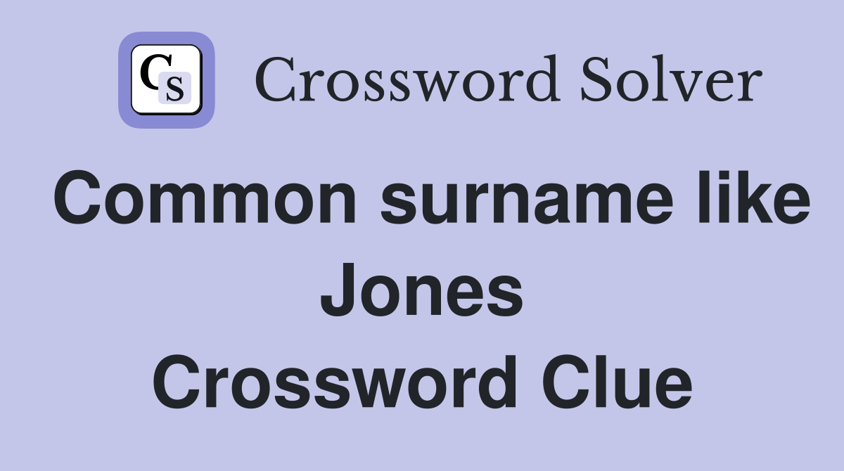 Common surname like Jones Crossword Clue