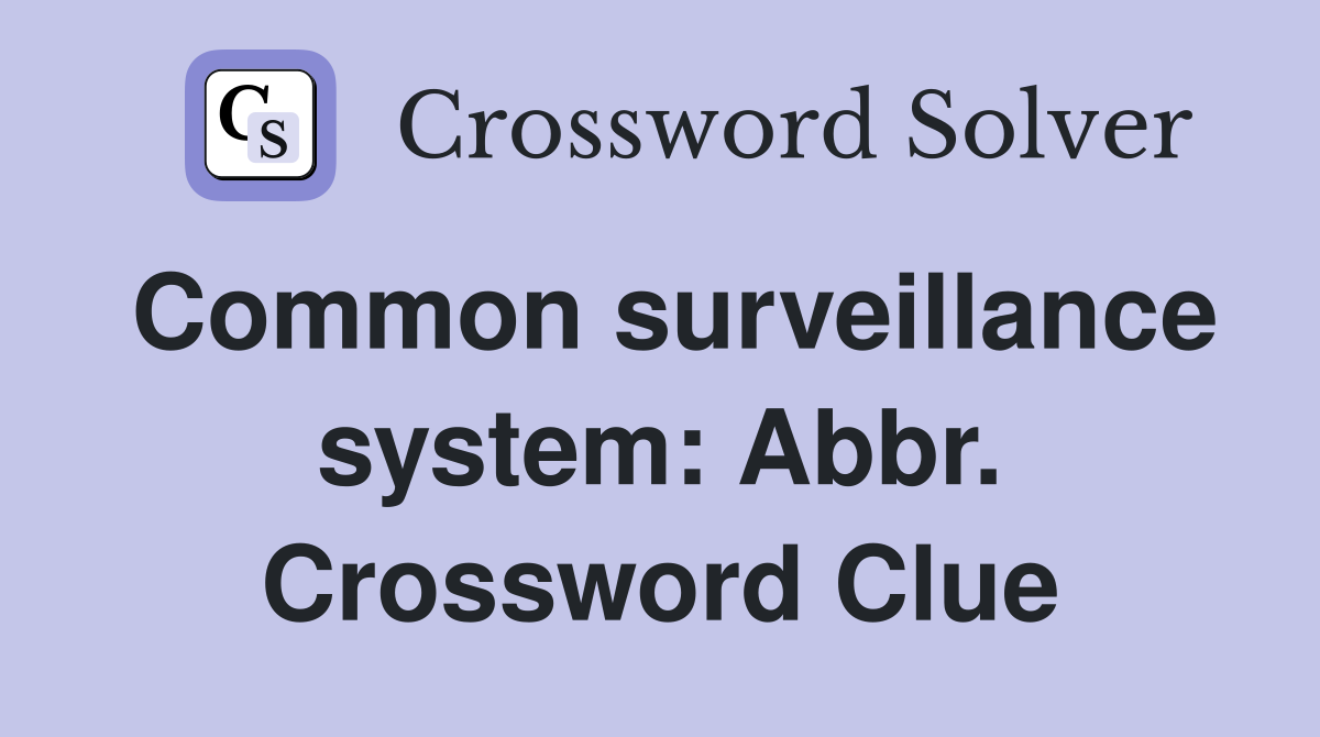 Common surveillance system: Abbr. Crossword Clue