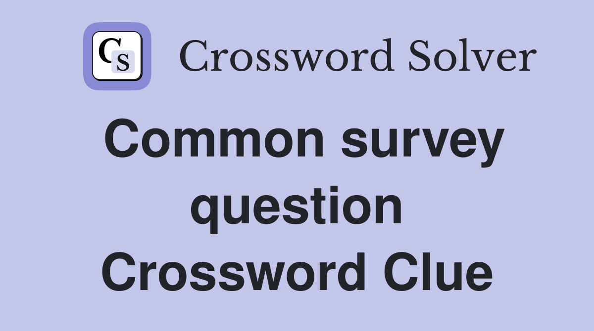 Common survey question Crossword Clue