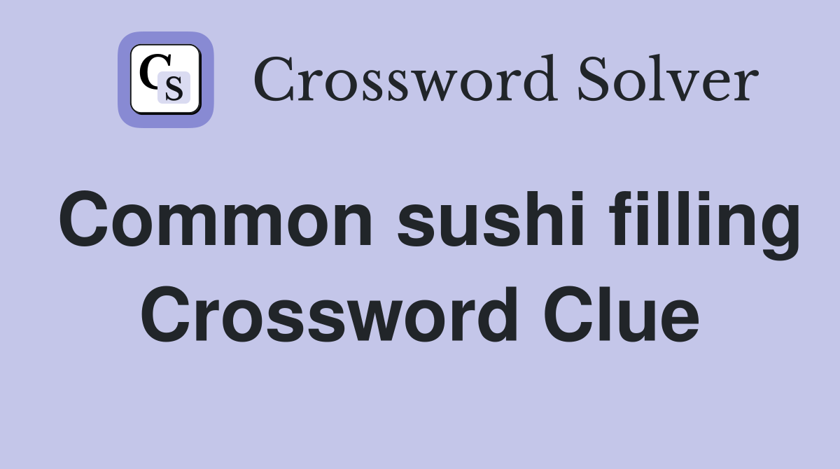 Common sushi filling Crossword Clue