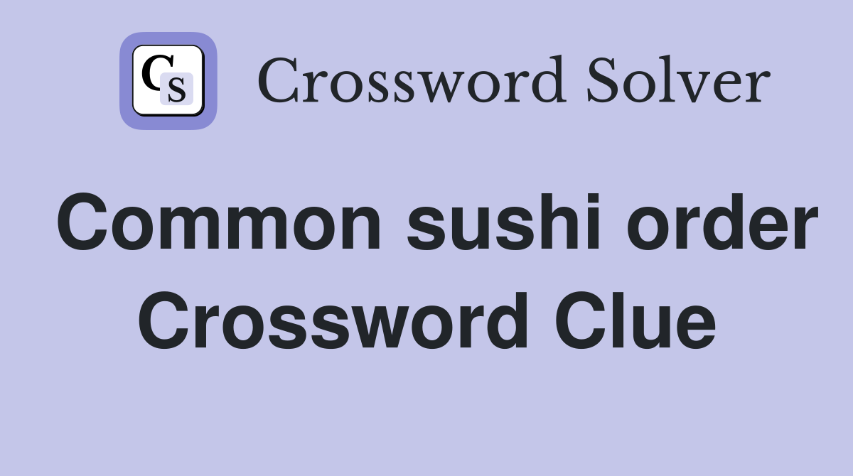 Common sushi order Crossword Clue