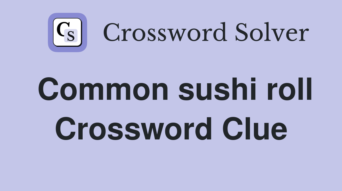 Common sushi roll Crossword Clue