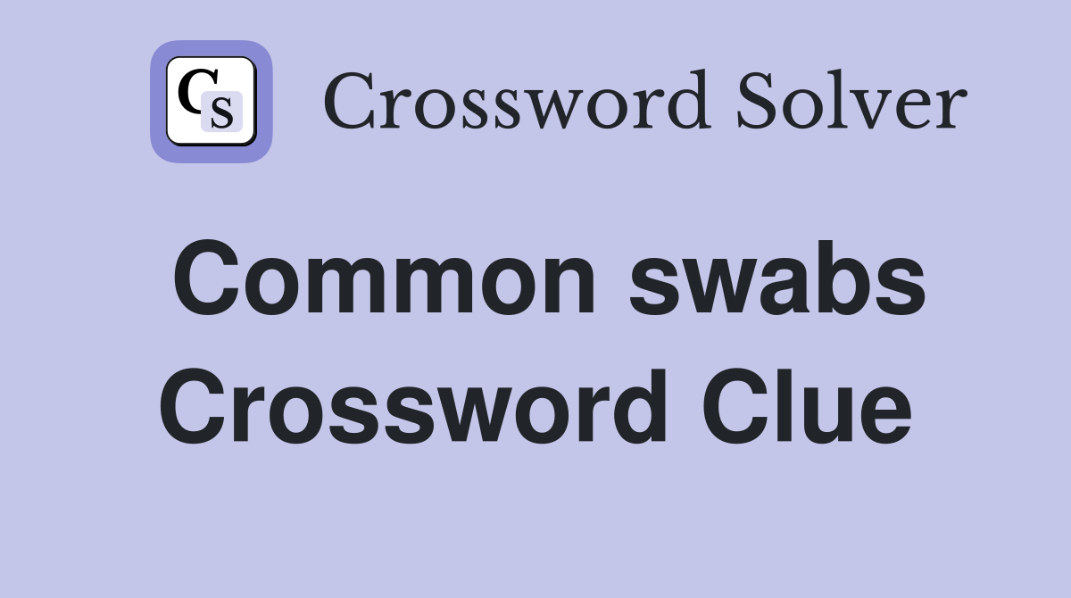 Common swabs Crossword Clue