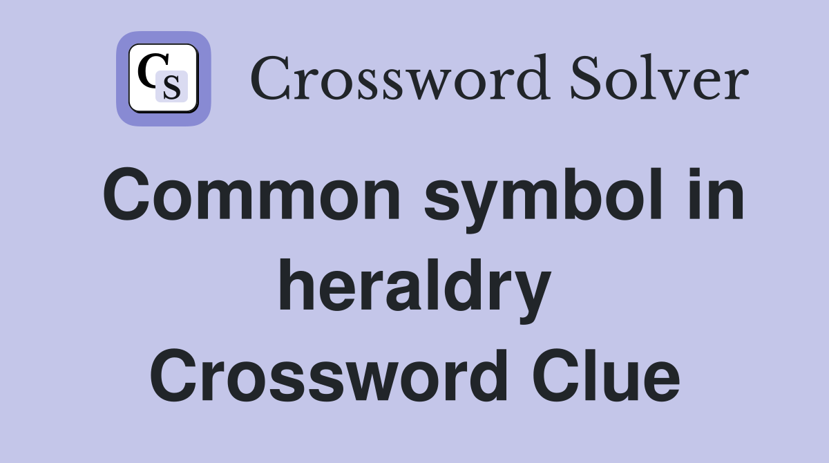 Common symbol in heraldry Crossword Clue