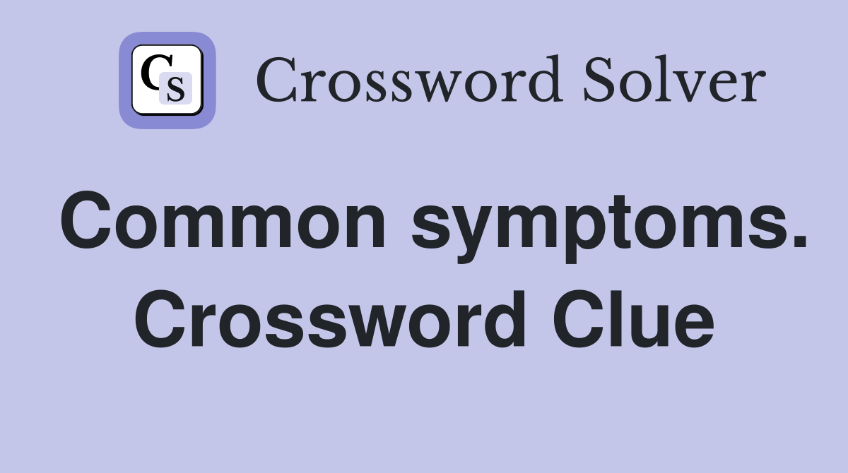 Common symptoms. Crossword Clue