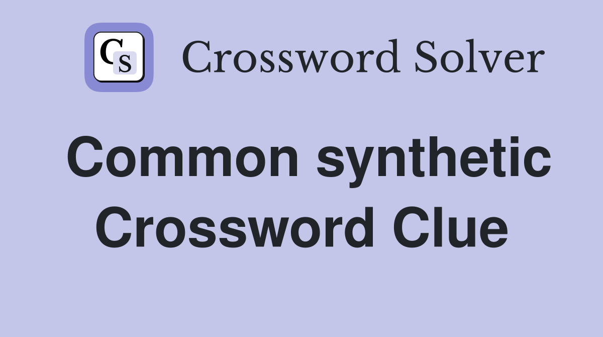 Common synthetic Crossword Clue