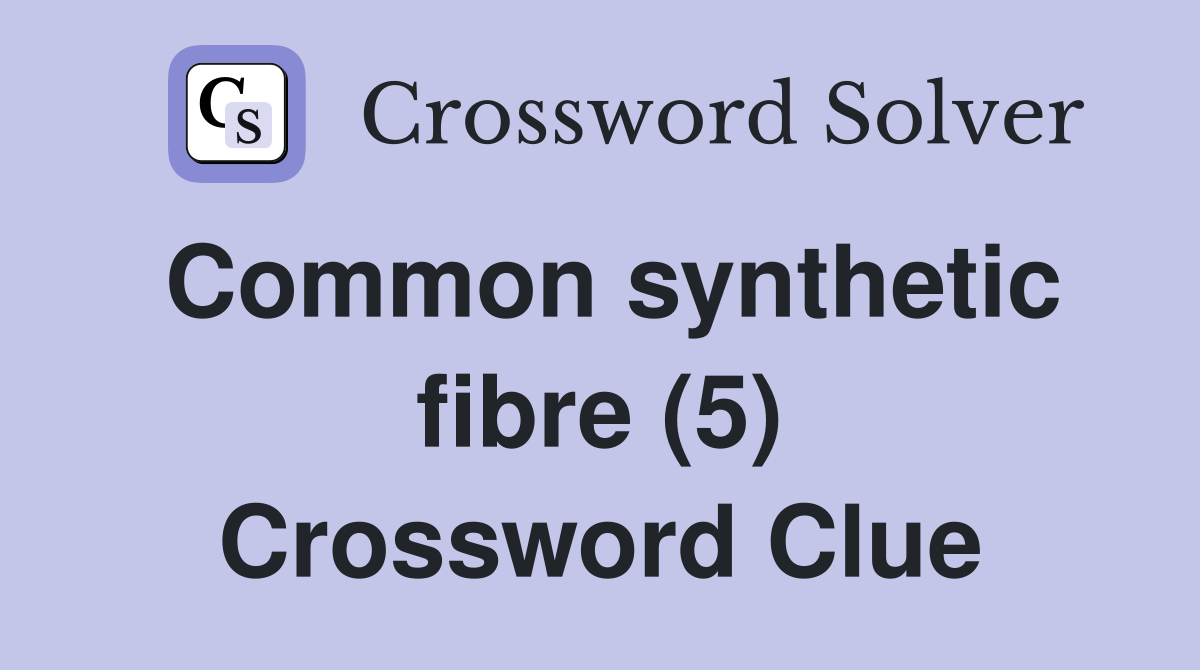 Common synthetic fibre (5) Crossword Clue