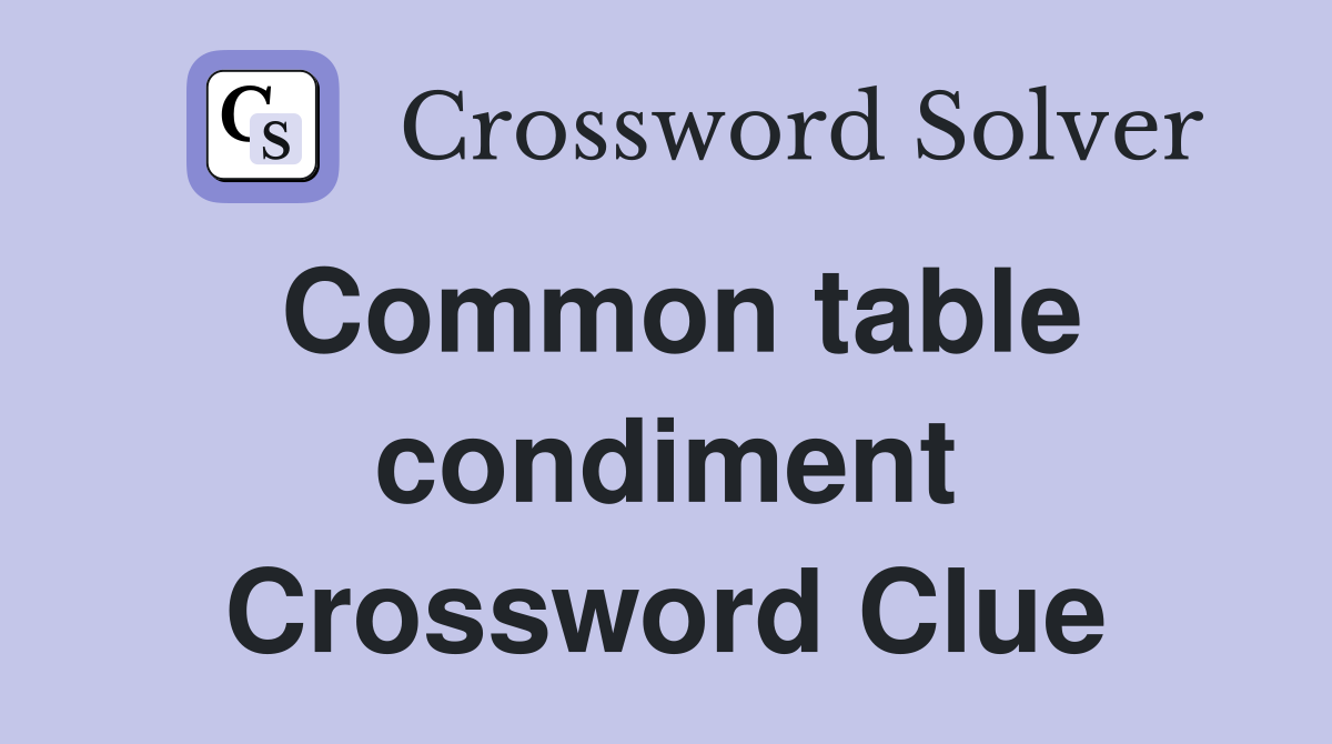 Common table condiment Crossword Clue