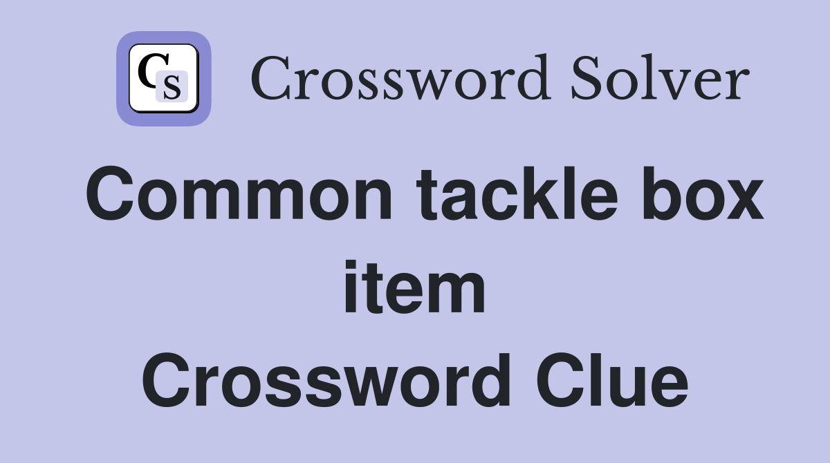 Common tackle box item Crossword Clue