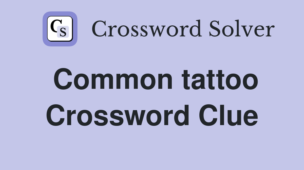 Common tattoo Crossword Clue
