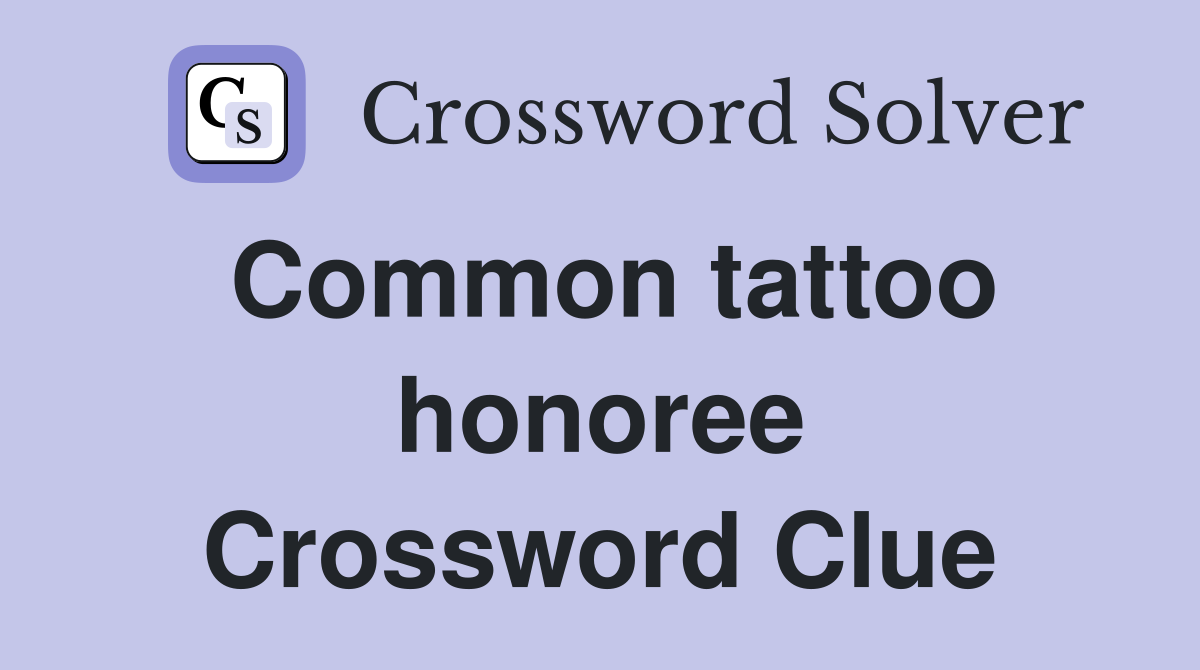 Common tattoo honoree Crossword Clue