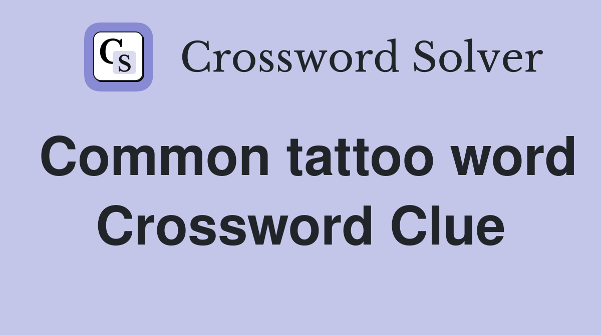 Common tattoo word Crossword Clue
