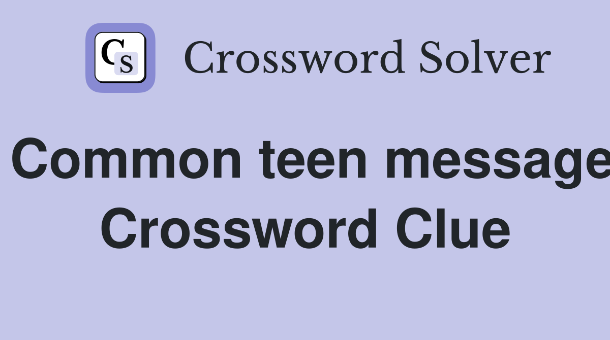 Common teen message Crossword Clue