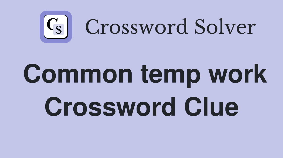 Common temp work Crossword Clue