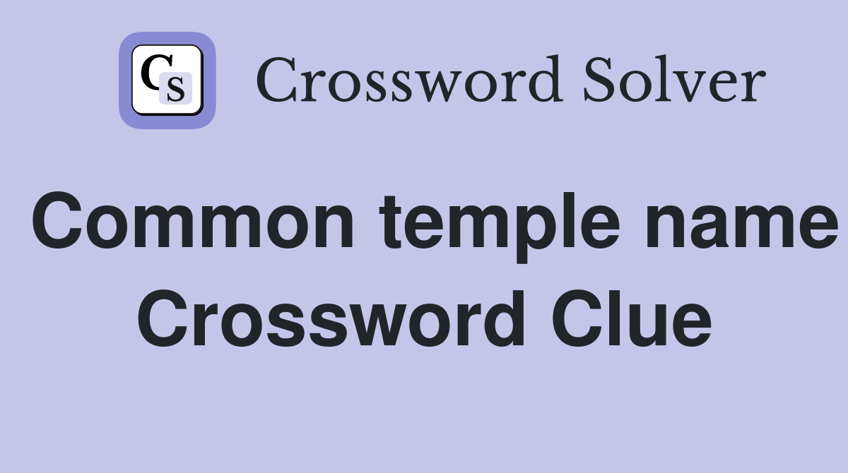 Common temple name Crossword Clue