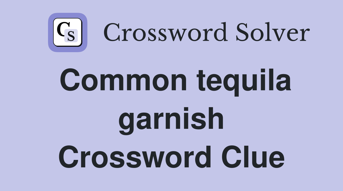 Common tequila garnish Crossword Clue