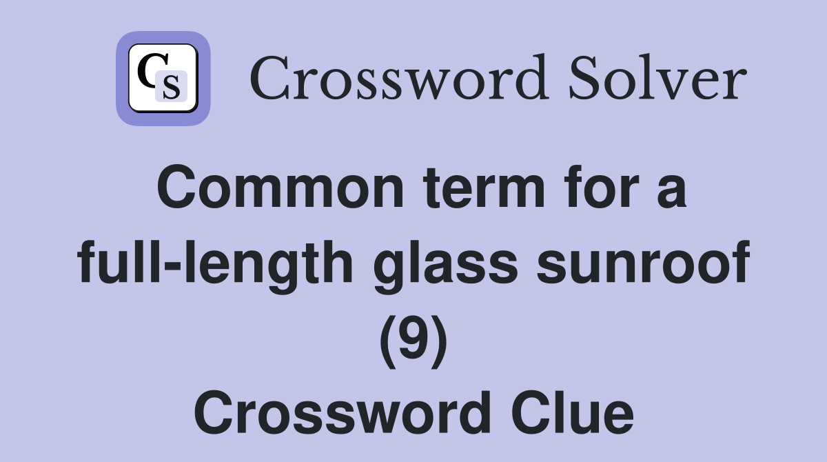 Common term for a full-length glass sunroof (9) Crossword Clue
