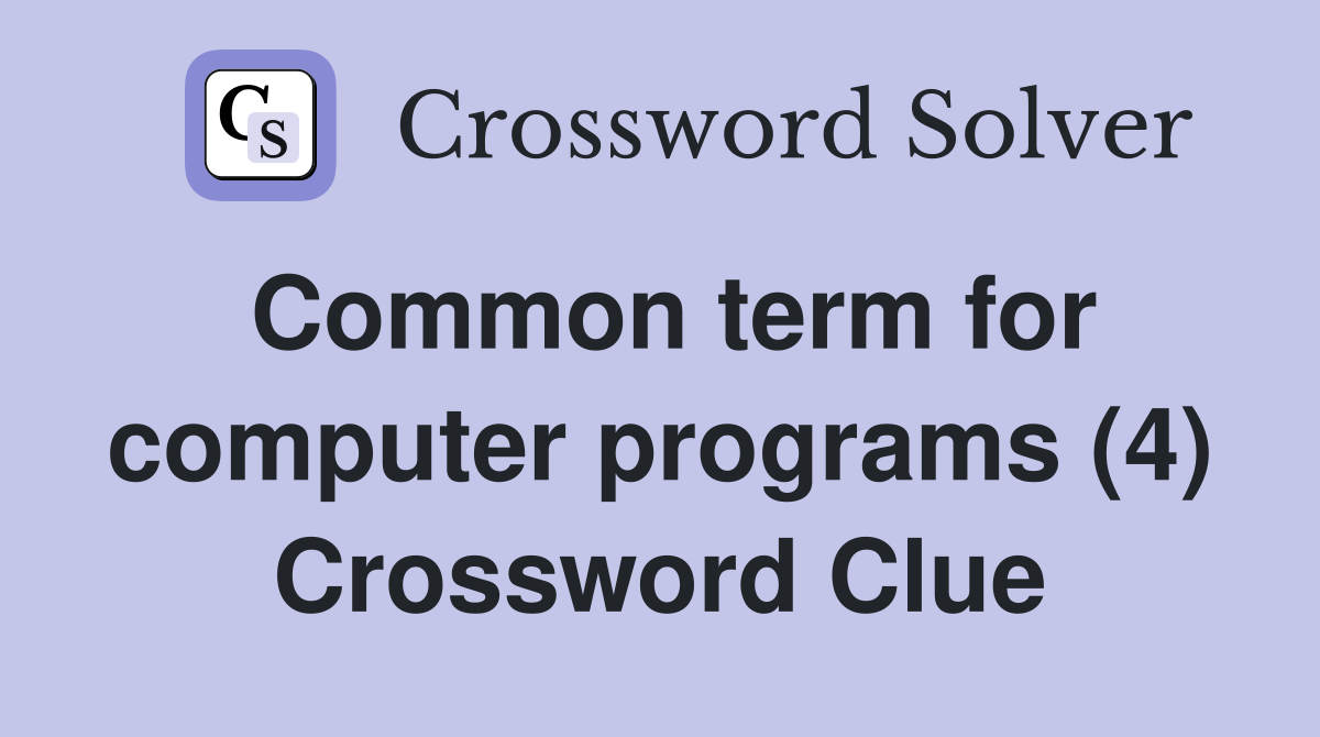 Common term for computer programs (4) Crossword Clue