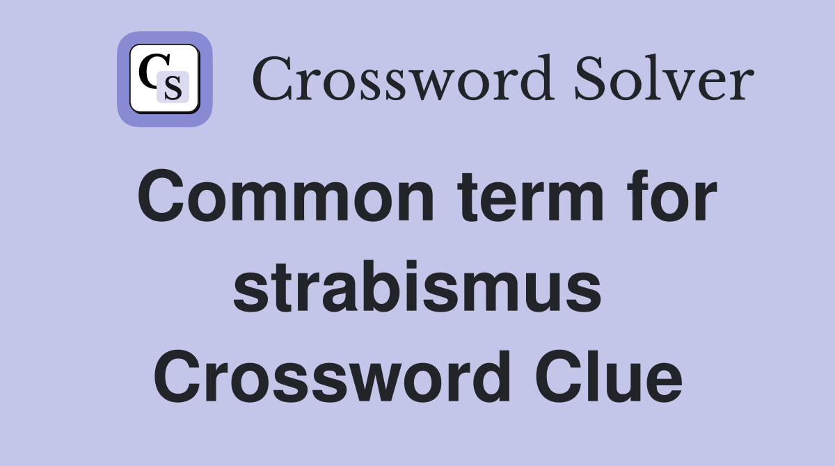 Common term for strabismus Crossword Clue