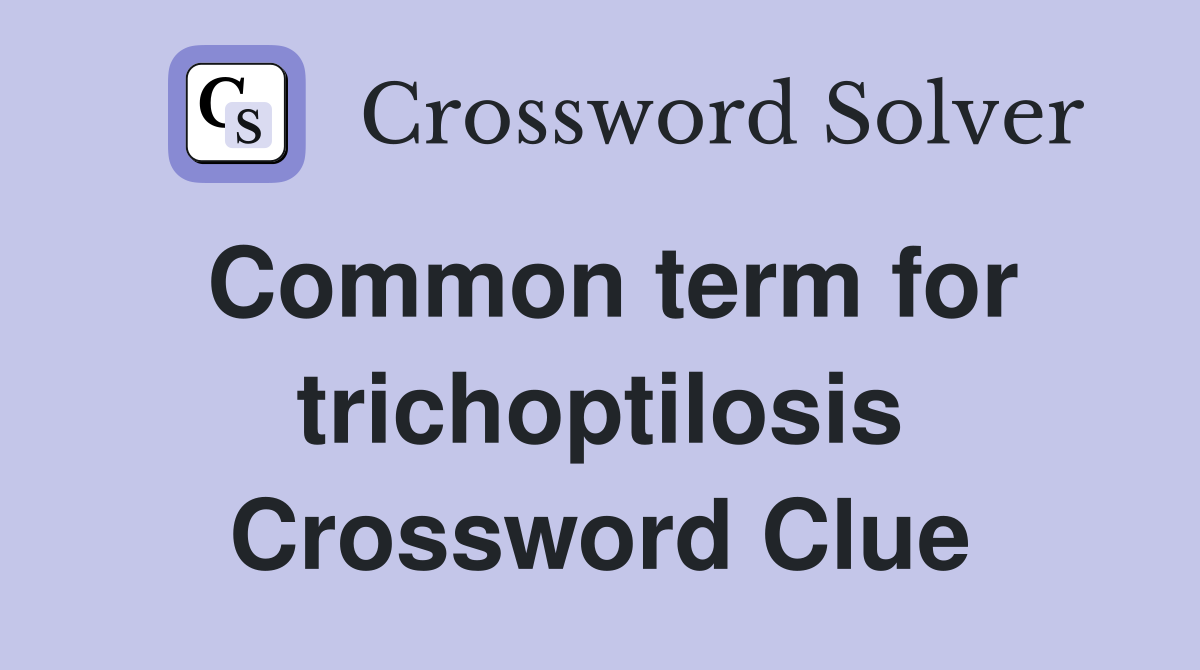 Common term for trichoptilosis Crossword Clue