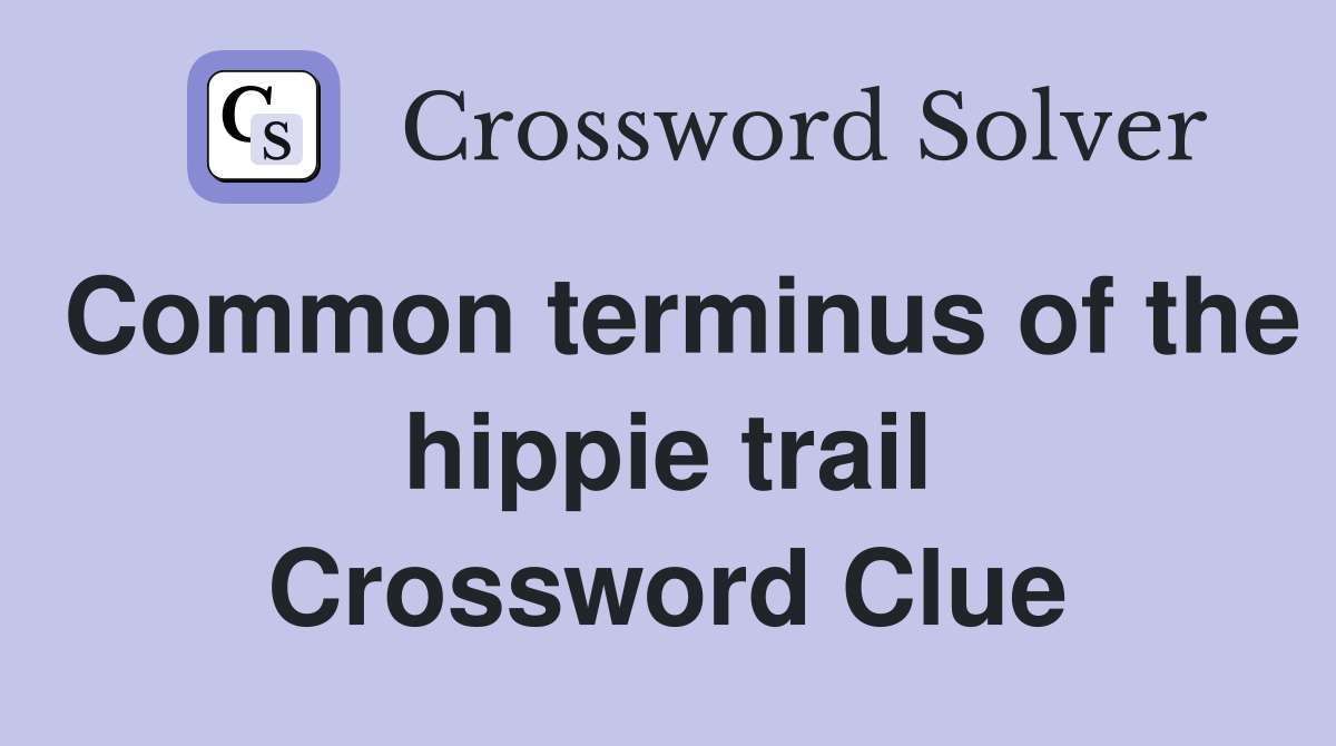 Common terminus of the hippie trail Crossword Clue