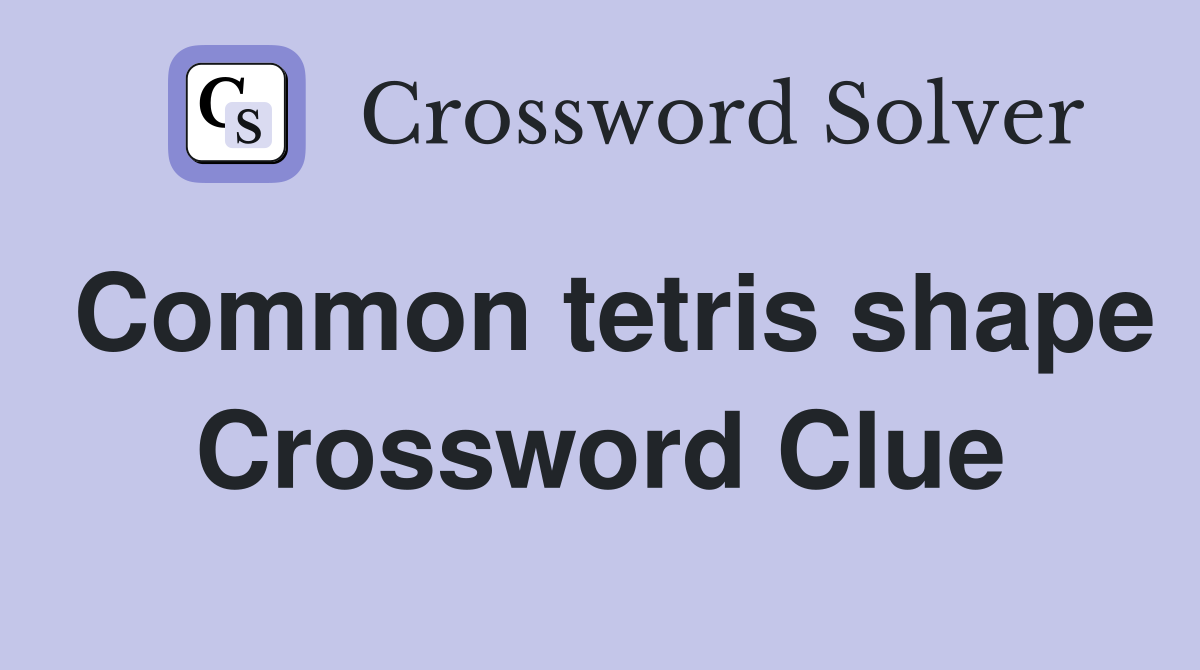 Common tetris shape Crossword Clue