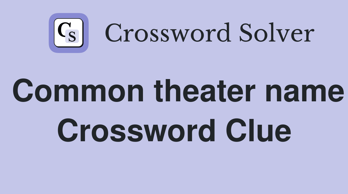 Common theater name Crossword Clue