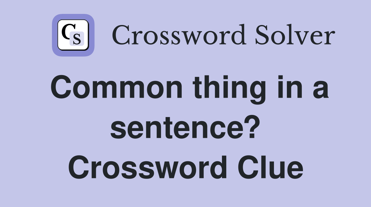 Common thing in a sentence? Crossword Clue