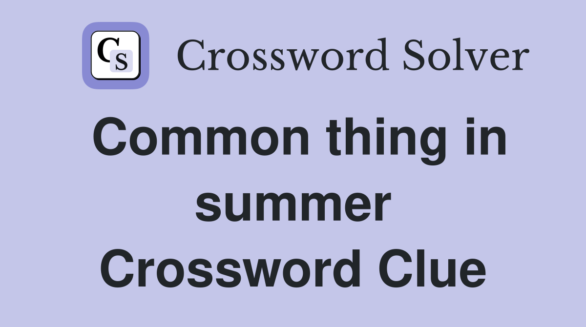 Common thing in summer Crossword Clue