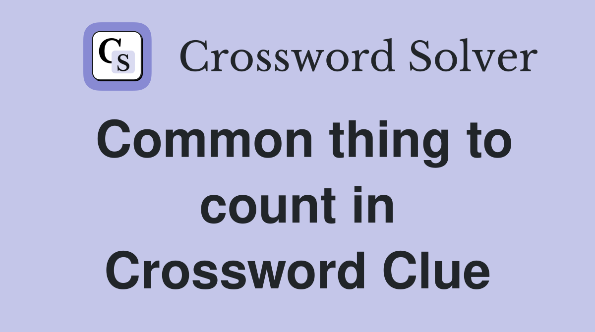 Common thing to count in Crossword Clue