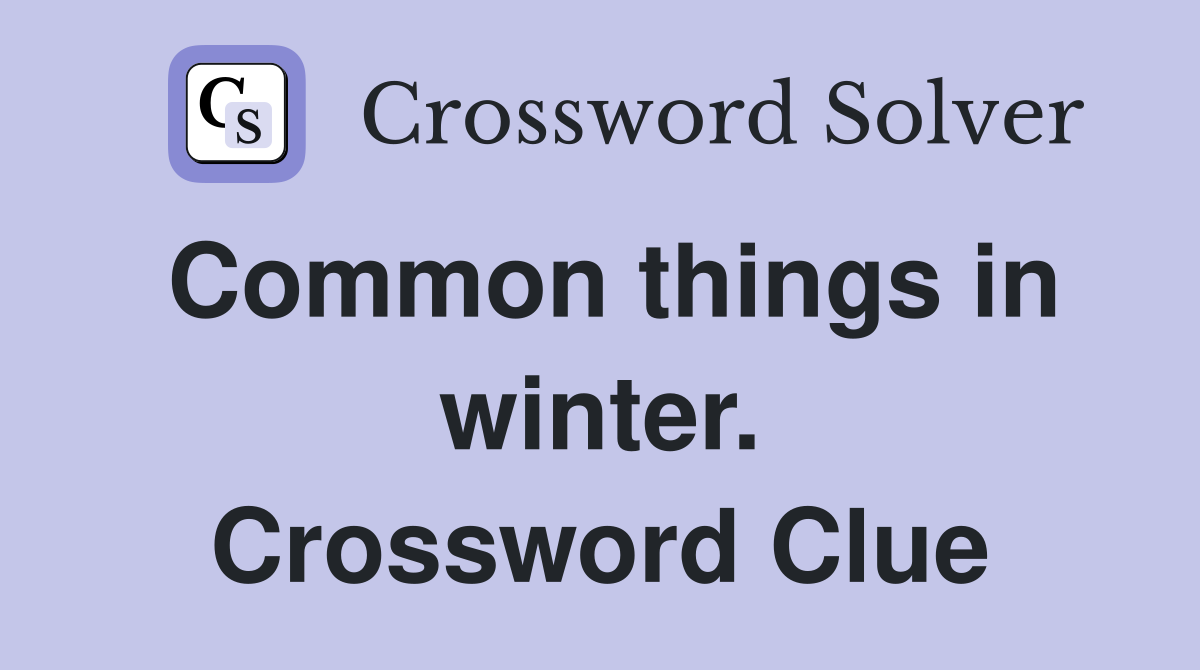 Common things in winter. Crossword Clue
