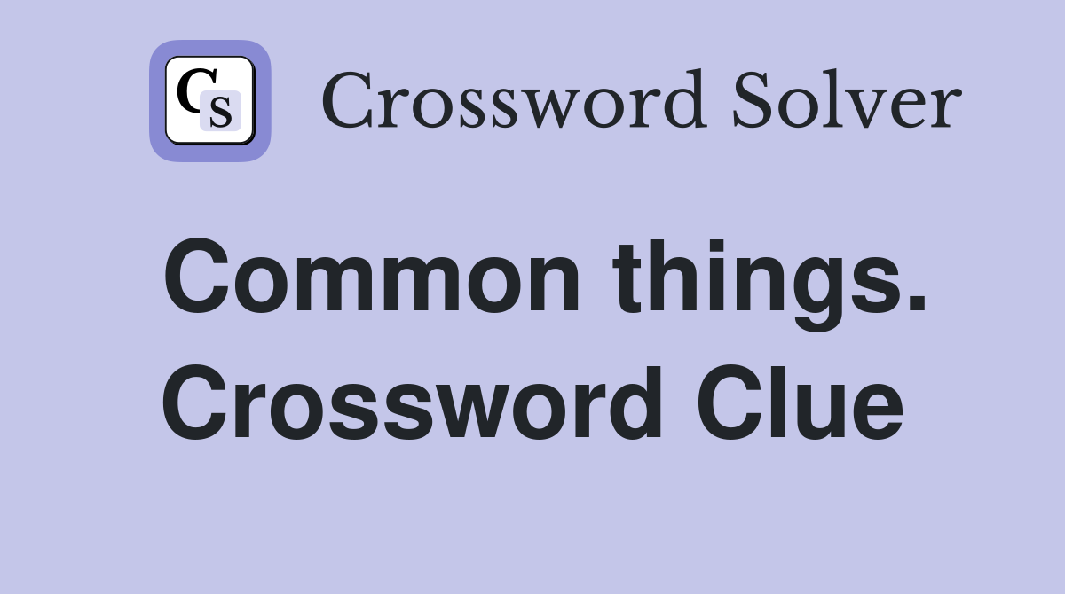 Common things. Crossword Clue