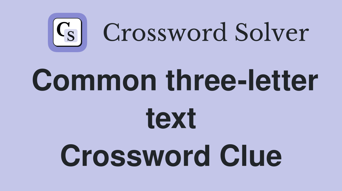 Common three-letter text Crossword Clue