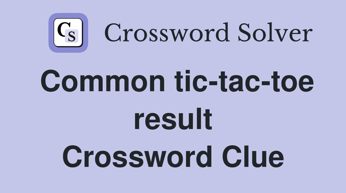 Common tic-tac-toe result Crossword Clue