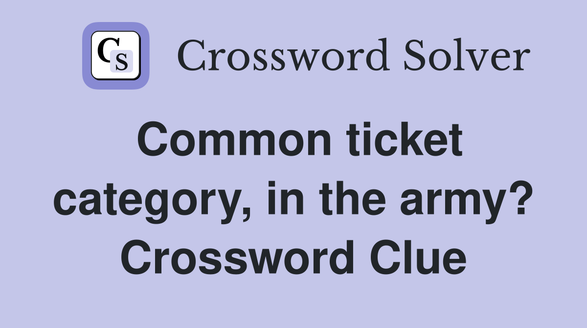 Common ticket category, in the army? Crossword Clue