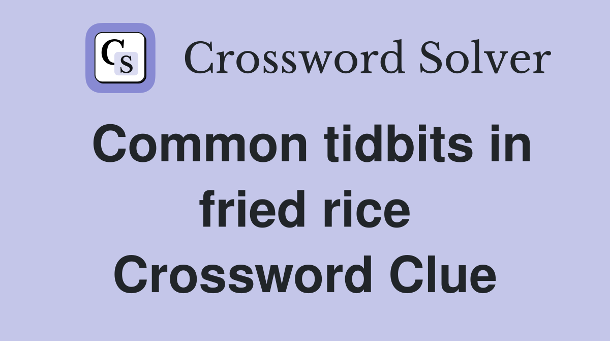 Common tidbits in fried rice Crossword Clue