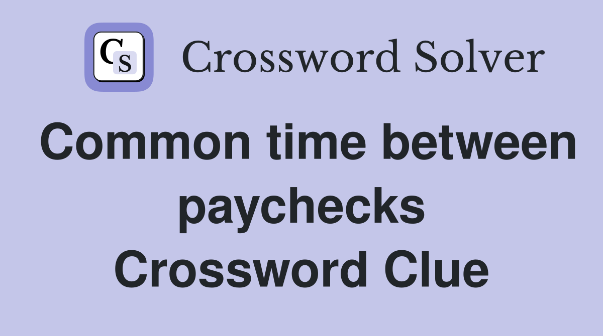 Common time between paychecks Crossword Clue