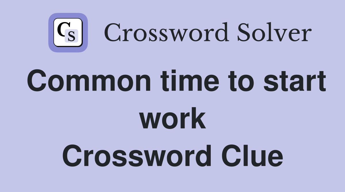 Common time to start work Crossword Clue
