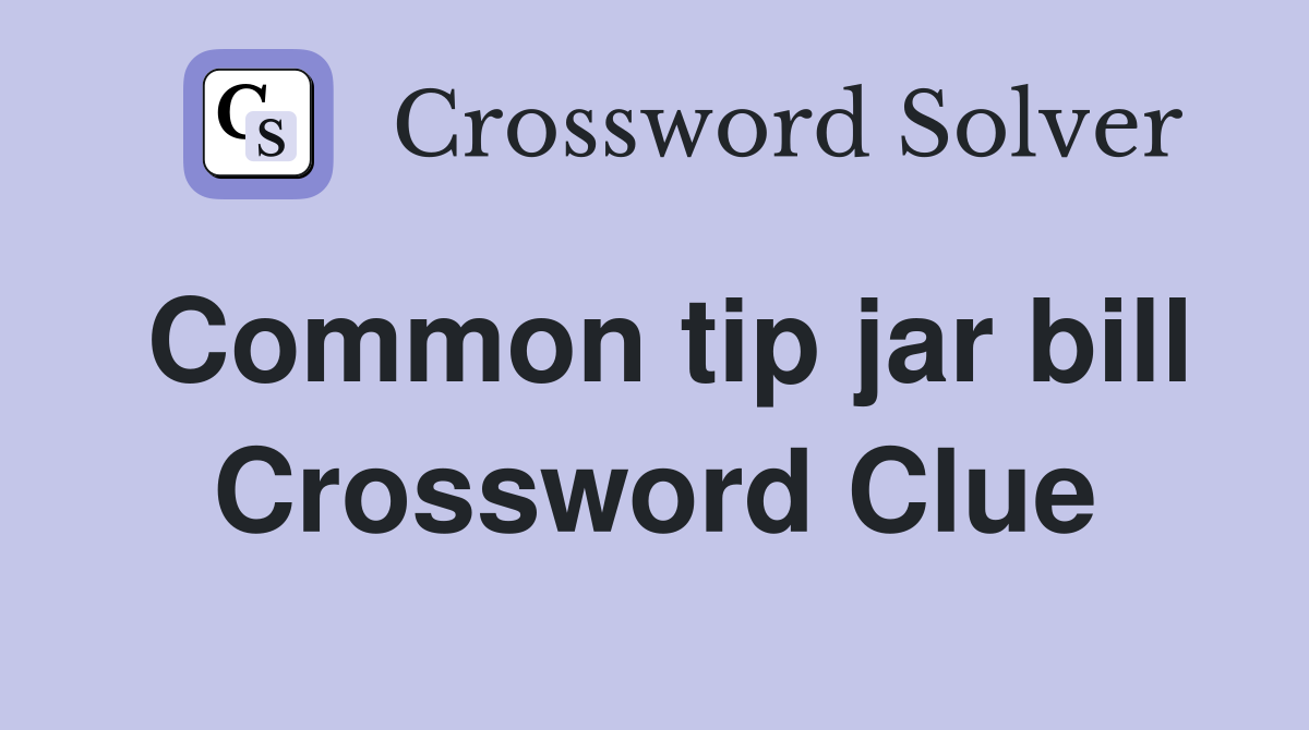 Common tip jar bill Crossword Clue