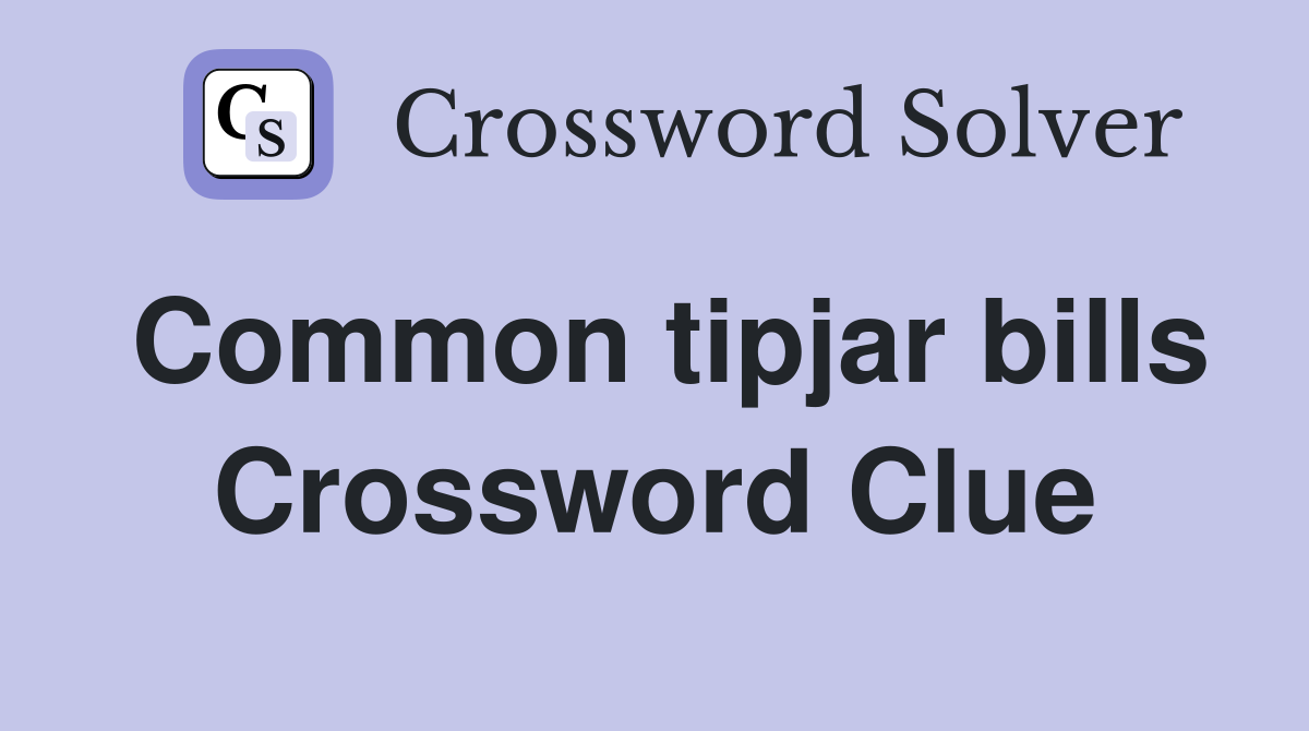 Common tipjar bills Crossword Clue