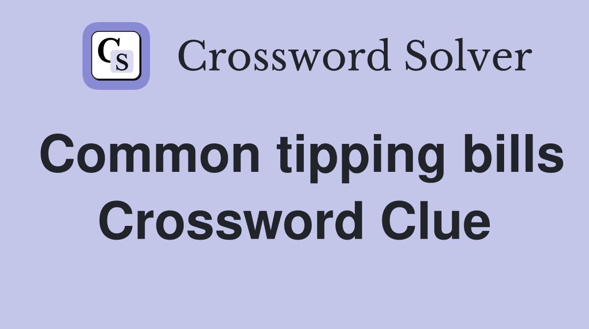 Common tipping bills Crossword Clue